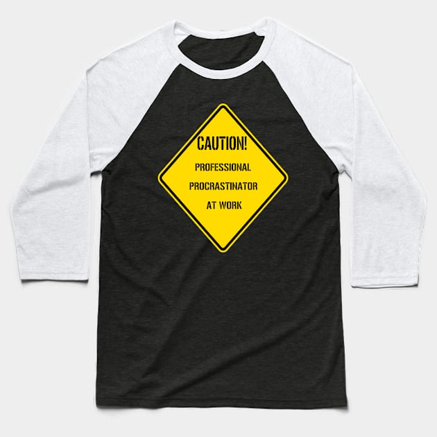 Caution: Professional Procrastinator At Work Baseball T-Shirt by triviumproducts